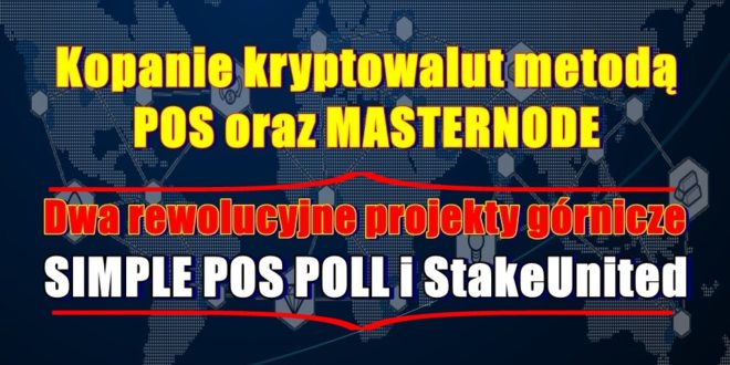 Kopanie kryptowalut metodą POS oraz MASTERNODE. Dwa rewolucyjne projekty górnicze SIMPLE POS POLL i StakeUnited