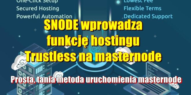 Snode wprowadza funkcję hostingu Trustless na masternode. Prosta, tania metoda uruchomienia masternode.