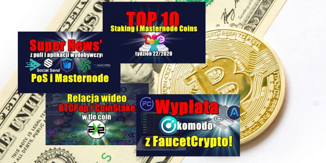 Top 10 Staking i Masternode Coins – tydzień 222020. Super News’y z puli i aplikacji wydobywczych PoS i Masternode. Wypłata KOMODO z FaucetCrypto!