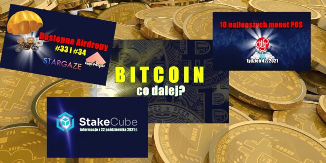Bitcoin, co dalej? StakeCube informacje z 22 października 2021 r. 10 najlepszych monet POS – tydzień 42/2021. Dostępne Airdropy #33
