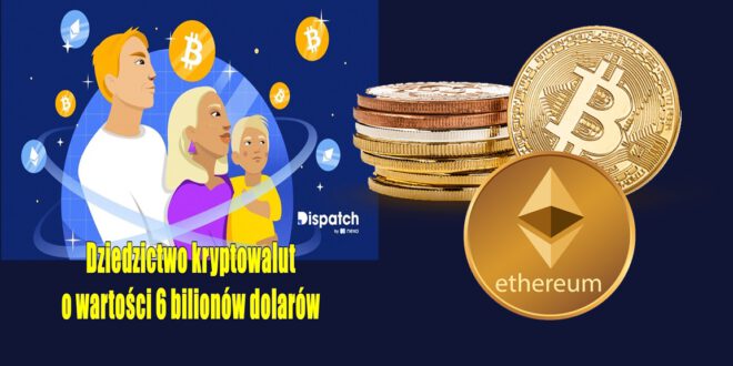 Dziedzictwo kryptowalut o wartości 6 bilionów dolarów. Bitcoin ma wzrosnąć o 400%! ETF-y na Bitcoina znów się rozkręcają