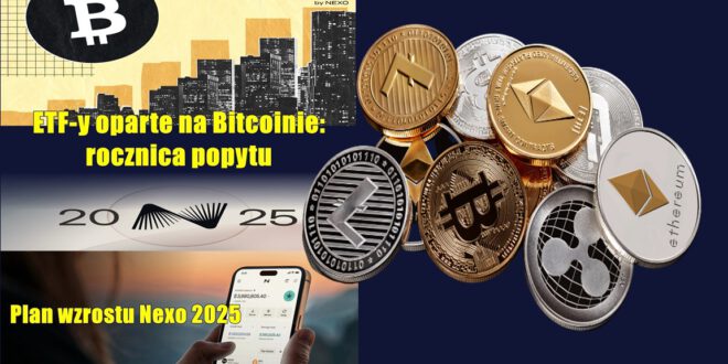 ETF-y oparte na Bitcoinie: rocznica popytu. Plan wzrostu Nexo 2025. Bitcoin jako nowy filar rezerw korporacyjnych