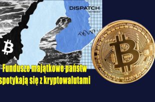 Fundusze majątkowe państw spotykają się z kryptowalutami. Bitcoin na rozdrożu jak wojna handlowa i Fundusz Majątkowy USA