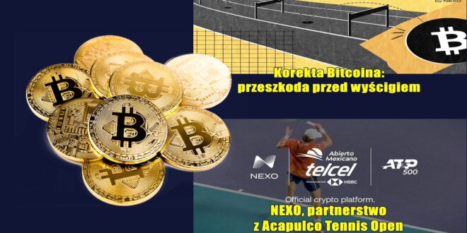 Korekta Bitcoina przeszkoda przed wyścigiem. Bitcoin w dołku, ale czy to powód do paniki NEXO, partnerstwo z Acapulco Tennis Open.