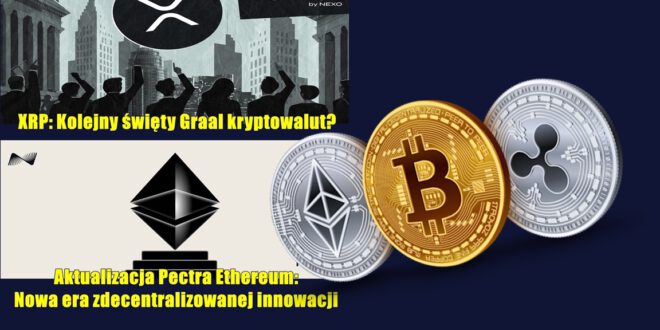 XRP: Kolejny święty Graal kryptowalut? Aktualizacja Pectra Ethereum: Nowa era zdecentralizowanej innowacji