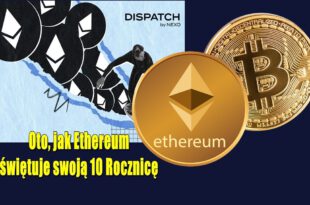 Oto, jak Ethereum świętuje swoją 10 Rocznicę. Teoria cyklu Bitcoina jest martwa. Bitcoin się załamie