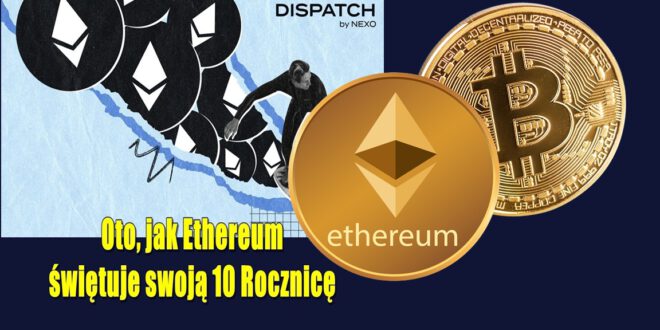 Oto, jak Ethereum świętuje swoją 10 Rocznicę. Teoria cyklu Bitcoina jest martwa. Bitcoin się załamie?